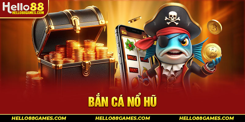 bắn cá nổ hũ HELLO88