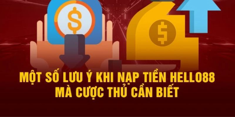 Một số điểm đáng chú ý trong việc nạp tiền tại hello88
