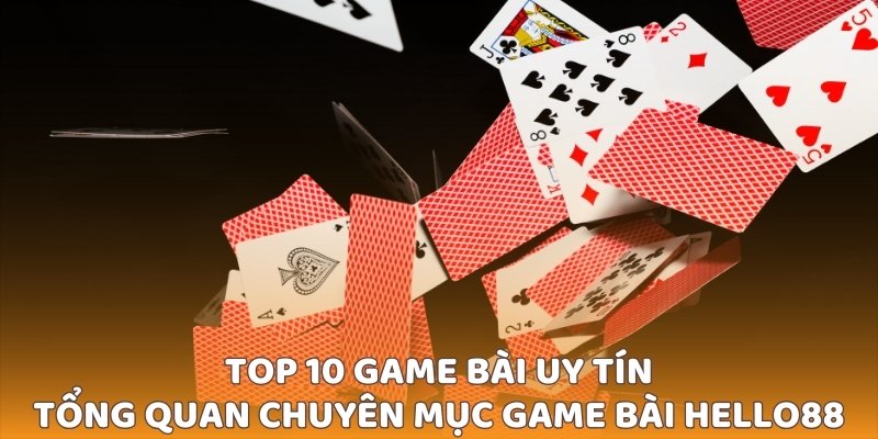 Tổng quan về chuyên mục game bài tại Hello88