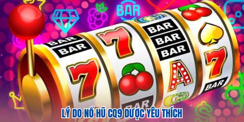 Lý do nổ hũ được yêu thích