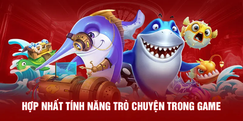 Hợp nhất tính năng trò chuyện trong game