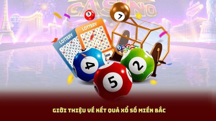 Giới Thiệu Về Kết Quả Xổ Số Miền Bắc